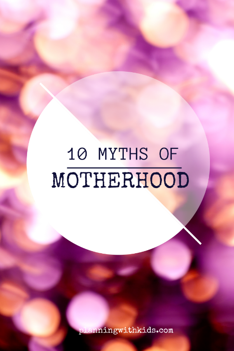 10 Myths of Motherhood