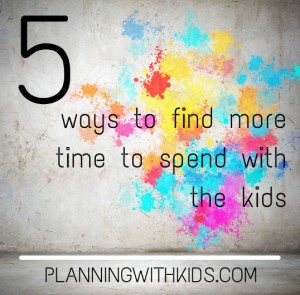 5 ways to find more time to spend with the kids (1).jpg