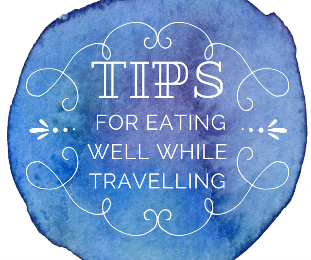 tips for eating well while travelling