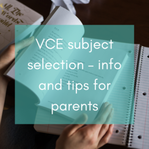 VCE subject selection – info and tips for parents