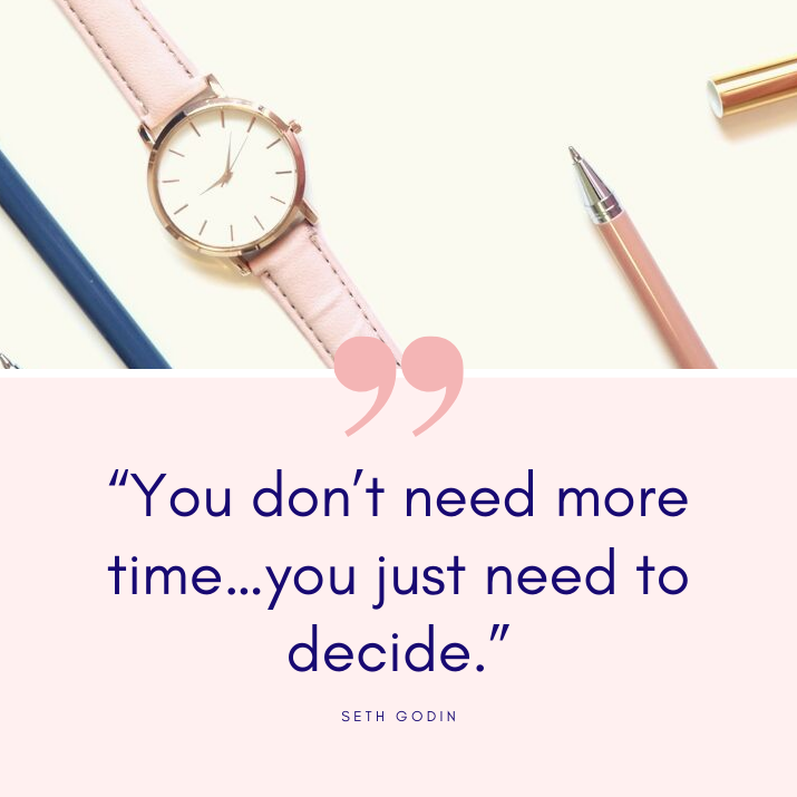 You don’t need more time …you just need to decide.
