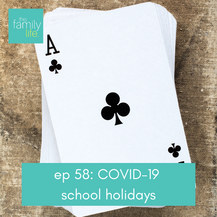 this family life episode 58: COVID-19 school holidays