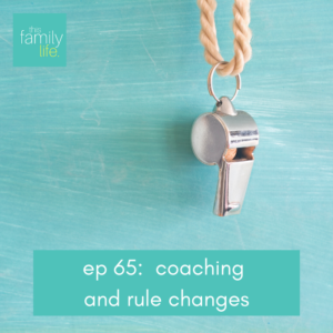 this family life ep 65: coaching and rule changes