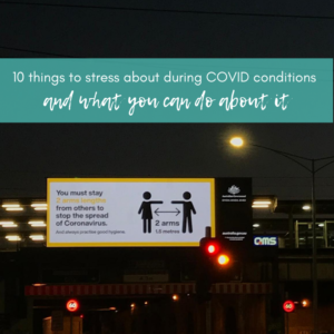 10 things to stress about during COVID conditions, and what you can do about it