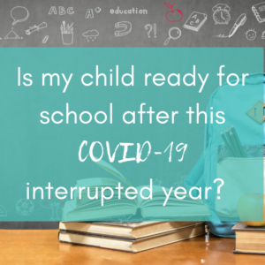 Is my child ready for school after this COVID-19 interrupted year?
