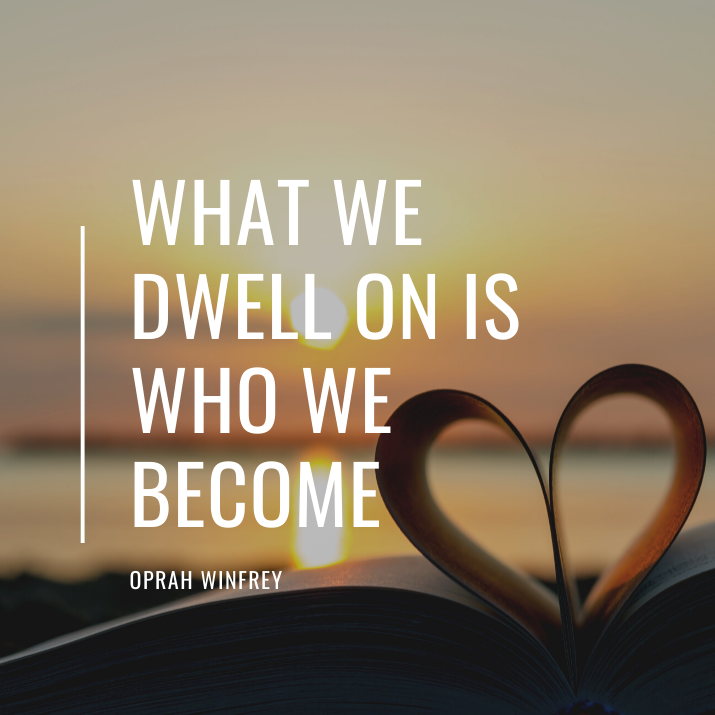 what we dwell on is what we become
