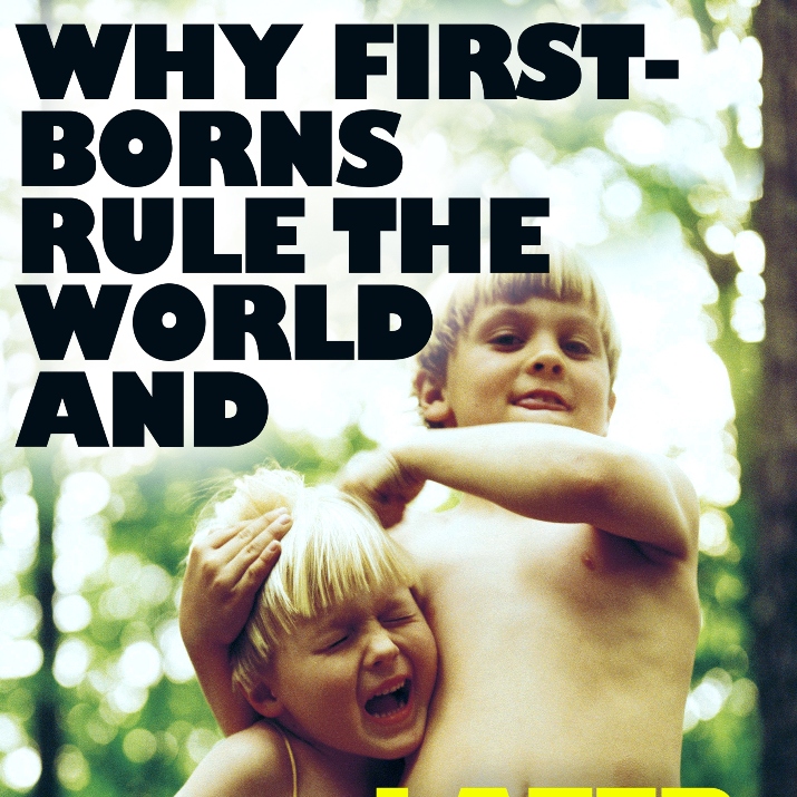 Why First-borns Rule the World and Later-borns Want to Change It - excerpt