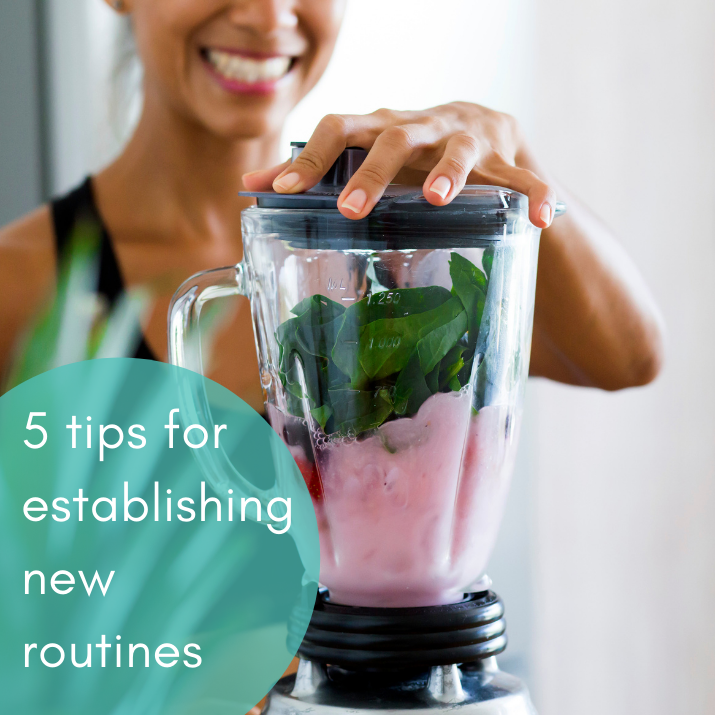 5 tips for establishing new routines