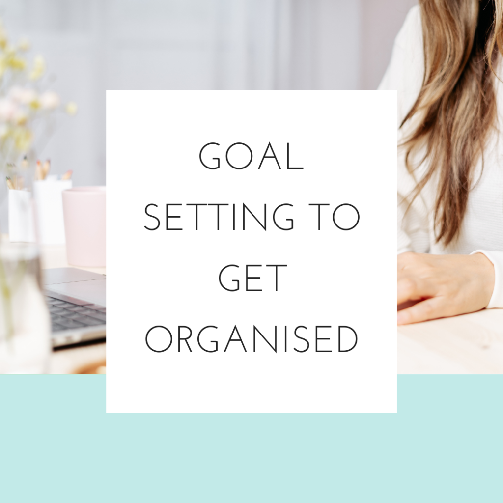 Goal setting to get organised
