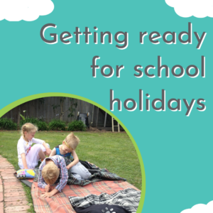 get ready for upcoming school holidays